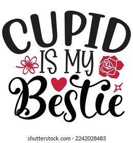 Cupid Is My Bestie - Happy Valentine's Day SVG And T-shirt Design, Love Hearts vector File. Happy Valentine's day vector card. Happy Valentines Day lettering on a white background.
