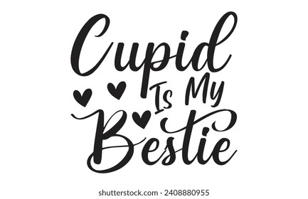 Cupid Is My Bestie - Lettering design for greeting banners, Mouse Pads, Prints, Cards and Posters, Mugs, Notebooks, Floor Pillows and T-shirt prints design.