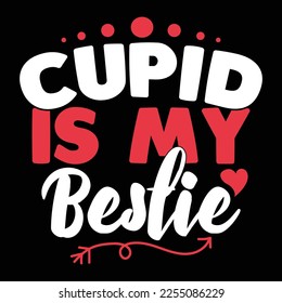 Cupid Is My Bestie Typography T shirt, Valentine Text Style Design