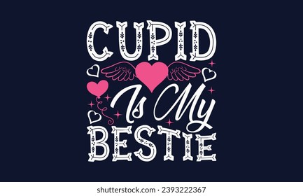 Cupido es mi Bestie - San Valentín de diseño de camiseta, frase de letras dibujadas a mano, citas de San Valentín de 2024   Diseño, Descarga instantánea, Cinta, Camiseta, Cortar archivos, Silhouette.