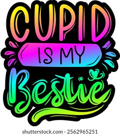 cupid is my bestie valentines day colorful bright rainbow graphic design