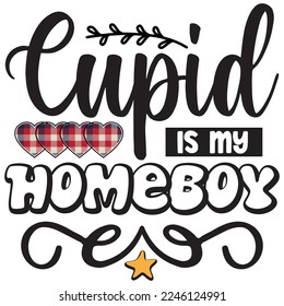cupid is my homeboy t shirt design
