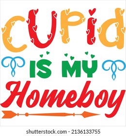 cupid is my homeboy t-shirt design ,vector file.