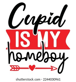 Cupid Is My Homeboy T-Shirt Design, Vector File.