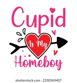 Cupid In My Homeboy, Valentine's day t-Shirt Design vector, T shirt design for happy valentine's day template, clothing print, t shirt mockup, Female fashion, Valentines day text design with red heart