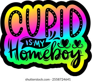 cupid is my homeboy valentines day colorful bright rainbow graphic design