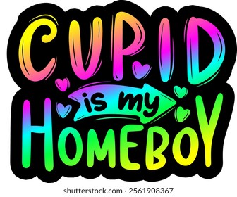 cupid is my homeboy valentines day colorful bright rainbow graphic design
