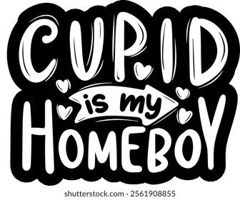 cupid is my homeboy valentines day black vector graphic design and cut file