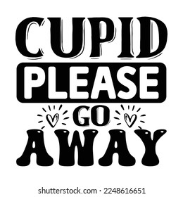 Cupid Please Go Away SVG  T shirt design Vector File	
