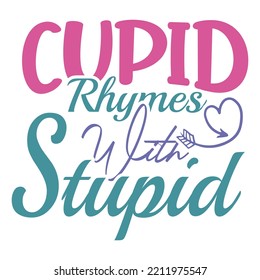 cupid rhymes with stupid SVG design