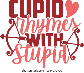 Cupid Rhymes With Stupid - Valentines Day design