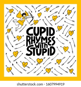 Cupid Rymes With Stuped - hand drawn vector lettering.