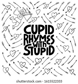 Cupid Rymes With Stuped - hand drawn vector lettering.