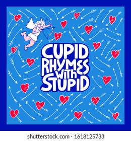 Cupid Rymes With Stuped - hand drawn vector lettering.