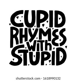 Cupid Rymes With Stuped - hand drawn vector lettering.