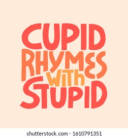 Cupid Rymes With Stupid - hand drawn vector lettering.