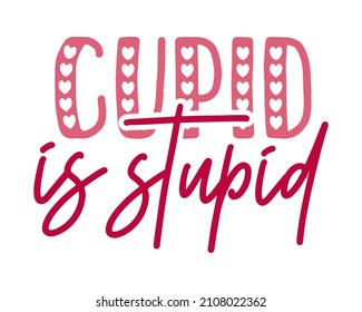 Cupid is Stupid colorful handwritten valentine quote design with white background