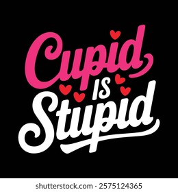 Cupid Is Stupid T-shirt Design, vector illustration, graphic template, print on demand, textile fabrics, retro style, typography, vintage, eps 10, element, valentine's day t shirt, love tee shirt