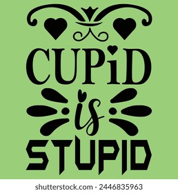 Cupid is stupid typography t shirt design 