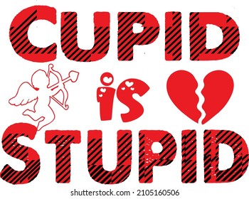 Cupid is stupid, valentine t-shirt design