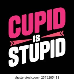 Cupid Is Stupid Valentine's Day T-shirt Design, vector illustration, graphic template, print on demand, textile fabrics, retro style, typography, vintage, eps 10, element, valentine tee shirt