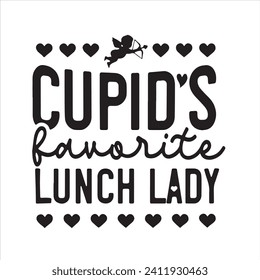 cupid's favorite lunch lady background inspirational positive quotes, motivational, typography, lettering design