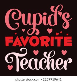 Cupid's Favorite Teacher, Happy valentine shirt print template, 14 February typography design