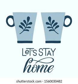 Cups with lettering sign Let's Stay Home. Cozy hand drawn illustration element. Isolated vector clipart in shades of blue. Folk art style.