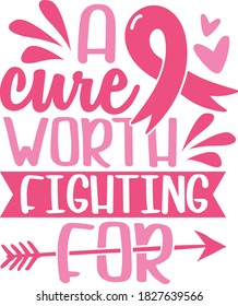 A cure worth fighting for | Breast Cancer Awareness Quote