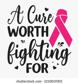 A Cure Worth Fighting For-Breast Cancer SVG T-Shirt Design