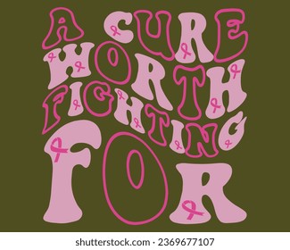 A Cure Worth Fighting  For Retro Design,Breast Cancer Retro Design,Cancer Awareness Retro Design,Groovy Breast Cancer  Design