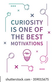 Curiosity is one of the best motivations. Inspiring phrase. Motivation quote. Positive affirmation. Creative vector typography concept design illustration with white background.