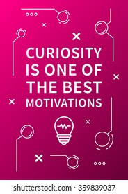 Curiosity is one of the best motivations. Inspiring phrase. Motivation quote. Positive affirmation. Creative vector typography concept design illustration with white background. 
