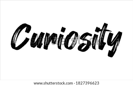 Curiosity Typography Hand drawn Brush Black text lettering words and phrase isolated on the White background