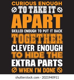curious enough to take it apart skilled enough to put it back together clever enough to hide the extra parts when I’m done t-shirt design, vector file.