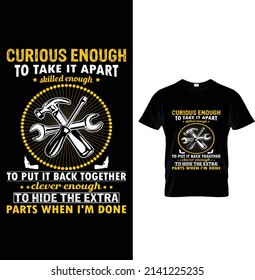 Curious enough to take it apart skilled enough to put it back together clever enough to hide the extra parts when I'm done, Typography T-shirt Design.