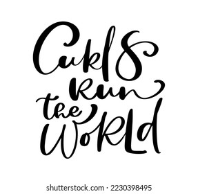 Curls run the world vector calligraphic vintage motivation text. Quote about naturally wavy or curly hairs. Curly girl method. Poster postcard, sticker card.