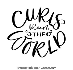 Curls run the world vector calligraphic vintage motivation text. Quote about naturally wavy or curly hairs. Curly girl method. Poster postcard, sticker card.