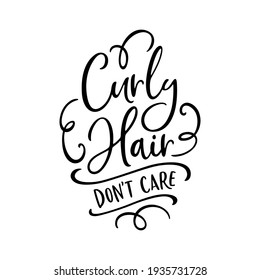 Curly hair don't care funny quote. Vector calligraphy illustration with black text isolated on white background.