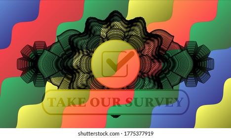 Currency decoration checked checkbox icon and Take Our Survey text Colorful candy multicolored emblem.Curvy exquisite background. Intense illustration. 