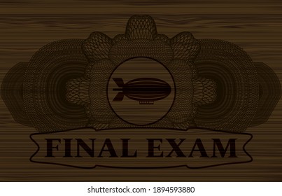 Currency decoration zeppelin icon and FINAL EXAM text dark wood emblem. Brown fashionable background. Vector illustration. 