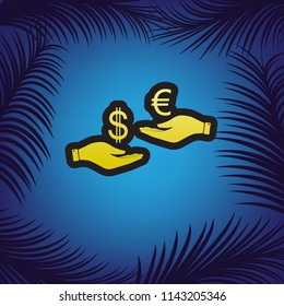 Currency exchange from hand to hand. Dollar adn Euro. Vector. Golden icon with black contour at blue background with branches of palm trees.