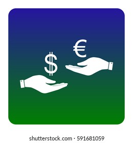 Currency exchange from hand to hand. Dollar adn Euro. Vector. White icon at green-blue gradient square with rounded corners on white background. Isolated.