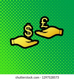 Currency exchange from hand to hand. Dollar and Pound. Vector. Pop art orange to yellow dots-gradient icon with black contour at greenish background.