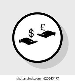 Currency exchange from hand to hand. Dollar and Pound. Vector. Flat black icon in white circle with shadow at gray background.