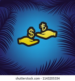 Currency exchange from hand to hand. Dollar and Turkey Lira. Vector. Golden icon with black contour at blue background with branches of palm trees.