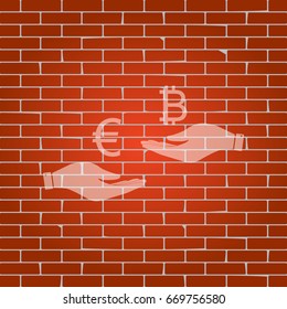 Currency exchange from hand to hand. Euro an Bitcoin. Vector. Whitish icon on brick wall as background.