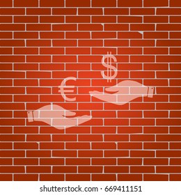 Currency exchange from hand to hand. Euro and Dollar. Vector. Whitish icon on brick wall as background.