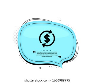 Currency exchange icon. Quote speech bubble. Money Transfer sign. Dollar in rotation arrow symbol. Quotation marks. Classic dollar exchange icon. Vector