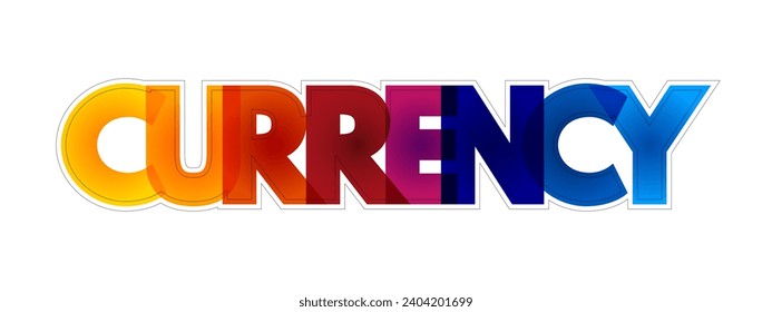 CURRENCY is a standardization of money in any form, in use or circulation as a medium of exchange, colorful text concept background